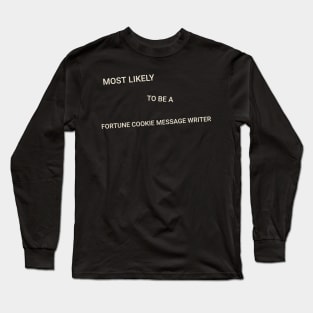 Most Likely to Be a Fortune Cookie Message Writer Long Sleeve T-Shirt